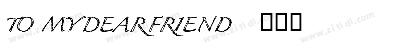 TO MY DEAR FRIEND字体转换